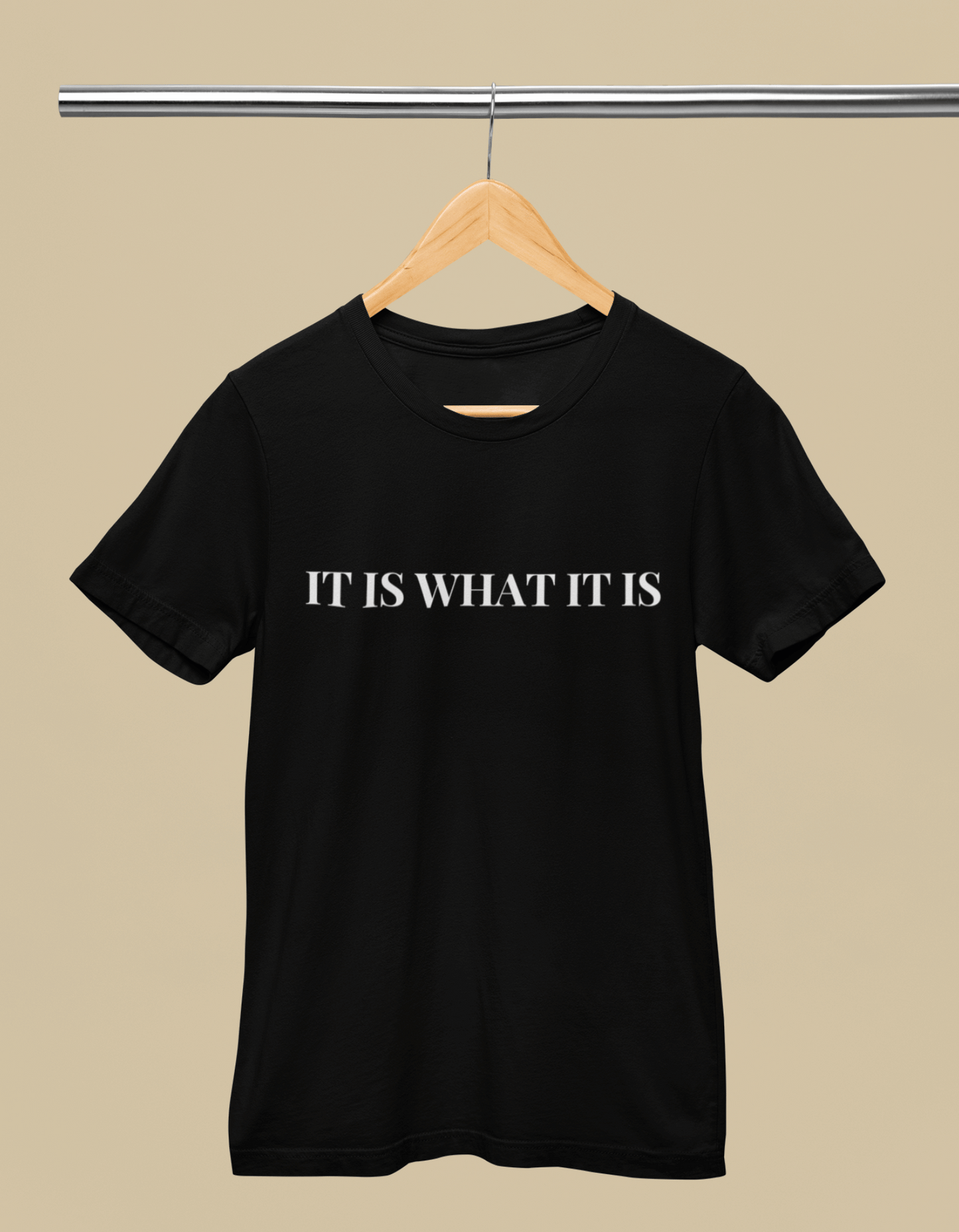 IT IS WHAT IT IS